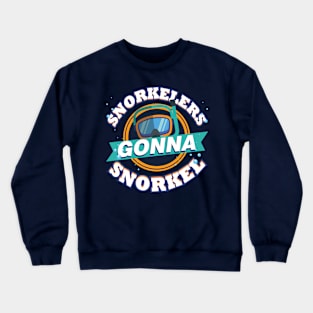 Snorkelers Gonna Snorkel Funny Snorkeling Goggles Crewneck Sweatshirt